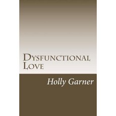 Dysfunctional Love: How to Get Smart about Abusive Relationships and Toxic People So Love Can Come Paperback, Speedy Publishing LLC