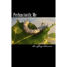 Perfunctorily Me Paperback, Createspace Independent Publishing Platform