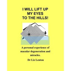 I Will Lift Up My Eyes to the Hills!: A Personal Experience of Macular Degeneration and Miracles Paperback, Channel View Publishing Plymouth