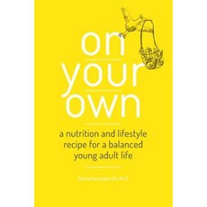 On Your Own: A Nutrition and Lifestyle Recipe for a Balanced Young Adult Life Paperback, Createspace Independent Publishing Platform