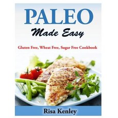 Paleo Made Easy: Gluten Free Wheat Free Sugar Free Cookbook Paperback, Createspace Independent Publishing Platform