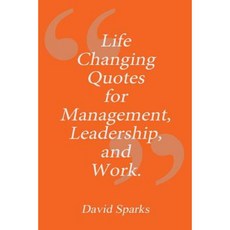 Life Changing Quotes for Management Leadership and Work Paperback, Createspace Independent Publishing Platform