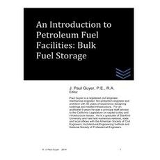 An Introduction to Petroleum Fuel Facilities: Bulk Fuel Storage Paperback, Createspace Independent Publishing Platform
