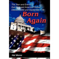 Born Again: The Year and Events That Changed America Forever! Election 2000 and September 11th Hardcover, iUniverse