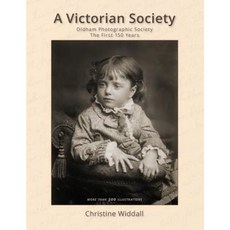A Victorian Society: Oldham Photographic Society the First 150 Years Paperback, Createspace Independent Publishing Platform