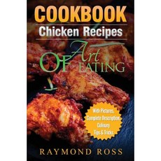 Cookbook: Chicken Recipes: Art of Eating Paperback, Createspace Independent Publishing Platform