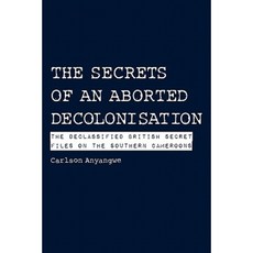 The Secrets of an Aborted Decolonisation. the Declassified British Secret Files on the Southern Cameroons Paperback, Langaa RPCID