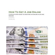 How to Get a Job Online: A Step by Step Guide to Creating an Online Plan and Resume Paperback, Createspace Independent Publishing Platform