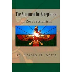 The Argument for Acceptance in Zoroastrianism Paperback, Createspace Independent Publishing Platform