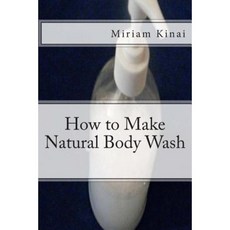 How to Make Natural Body Wash Paperback, Createspace Independent Publishing Platform