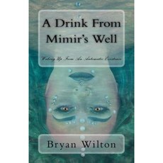 A Drink from Mimir's Well: Waking Up from an Automatic Existence Paperback, Createspace Independent Publishing Platform