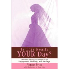 Is This Really Your Day?: The Essential How--Not--To Handbook for Your Engagement Wedding and Marriage. Paperback, iUniverse