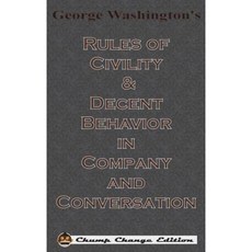 George Washington's Rules of Civility & Decent Behavior in Company and Conversation (Chump Change Edition) Hardcover, Chump Change
