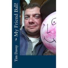 My Friend Ball! Paperback, Createspace Independent Publishing Platform