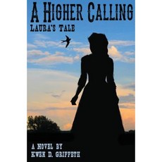 A Higher Calling: Laura's Tale Paperback, Createspace Independent Publishing Platform
