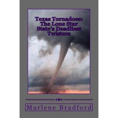 Texas Tornadoes: The Lone Star State's Deadliest Twisters Paperback, Createspace Independent Publishing Platform