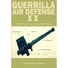 Guerrilla Air Defense II: Improvised Antiaircraft Weapons and Techniques Paperback, Createspace Independent Publishing Platform