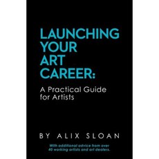 Launching Your Art Career: A Practical Guide for Artists Paperback, Createspace Independent Publishing Platform