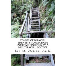 Stages of Biracial Identity Formation: Positive Findings by a Multiracial Doctor Paperback, Createspace Independent Publishing Platform