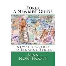 Forex a Newbies' Guide Paperback, Createspace Independent Publishing Platform