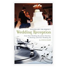 Pulling Off the Perfect Wedding Reception: From Your Wedding Reception Timeline to Working with Your Wedding DJ Paperback, Createspace