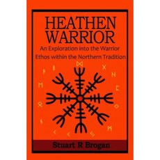Heathen Warrior: An Exploration Into the Warrior Ethos Within the Northern Tradition Paperback, Createspace Independent Publishing Platform
