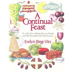 A Continual Feast: A Cookbook to Celebrate the Joys of Family & Faith Throughout the Christian Year Paperback, Ignatius Press