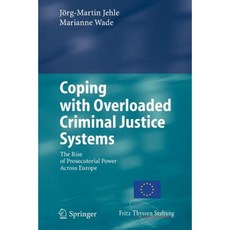 Coping with Overloaded Criminal Justice Systems: The Rise of Prosecutorial Power Across Europe Paperback, Springer