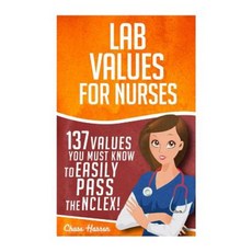Lab Values: 137 Values You Must Know to Easily Pass the NCLEX! Paperback, Createspace Independent Publishing Platform