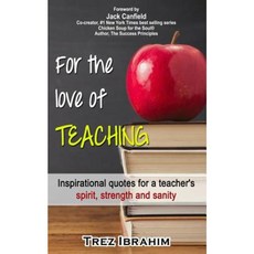 For the Love of Teaching: Inspirational Quotes for a Teacher's Spirit Strength and Sanity Paperback, Silver Laurel Publishing House