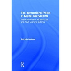 The Instructional Value of Digital Storytelling: Higher Education Professional and Adult Learning Settings Hardcover, Routledge