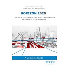 Horizon 2020: All You Need to Know and Understand to Participate in H2020 Paperback, Createspace Independent Publishing Platform