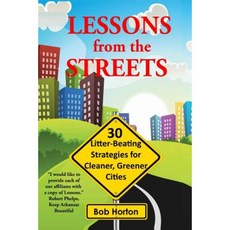 Lessons from the Streets: 30 Litter-Beating Strategies for Cleaner Greener Cities Paperback, Createspace Independent Publishing Platform