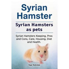 Syrian Hamster. Syrian Hamsters as Pets. Syrian Hamsters Keeping Pros and Cons Care Housing Diet and Health. Paperback, Imb Publishing Syrian Hamster