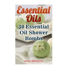 Essential Oils: 30 Essential Oil Shower Bombs Paperback, Createspace Independent Publishing Platform