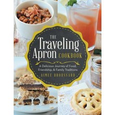 The Traveling Apron Cookbook: A Delicious Journey of Food Friendship & Family Traditions Hardcover, Liferich
