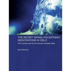 The Secret Israeli-Palestinian Negotiations in Oslo: Their Success and Why the Process Ultimately Failed Paperback, Routledge