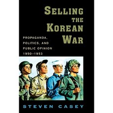 Selling the Korean War: Propaganda Politics and Public Opinion in the United States 1950-1953 Hardcover, Oxford University Press, USA