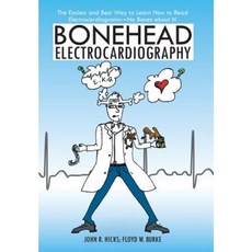 Bonehead Electrocardiography: The Easiest and Best Way to Learn How to Read Electrocardiograms-No Bones about It! Hardcover, iUniverse