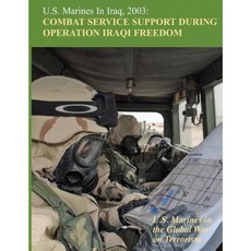 U.S. Marines in Iraq 2003: Combat Service Support During Operation Iraqi Freedom Paperback, Createspace Independent Publishing Platform