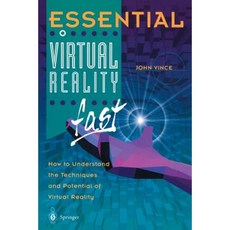 Essential Virtual Reality Fast: How to Understand the Techniques and Potential of Virtual Reality Paperback, Springer