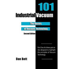Industrial Vacuum 101 - Second Edition: The Basics of Vacuum Technology Paperback, Createspace Independent Publishing Platform