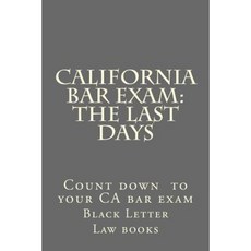 California Bar Exam: The Last Days Paperback, Createspace Independent Publishing Platform