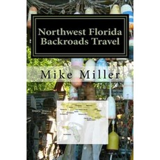 Northwest Florida Backroads Travel: Day Trips Off the Beaten Path Paperback, Createspace Independent Publishing Platform