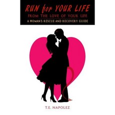 Run for Your Life from the Love of Your Life: A Woman's Rescue and Recovery Guide Paperback, Createspace Independent Publishing Platform