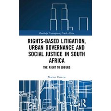 Rights-Based Litigation Urban Governance and Social Justice in South Africa: The Right to Joburg Hardcover, Routledge