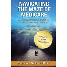 Navigating the Maze of Medicare - 2014 Edition: A Comprehensive Look at Your Coverage Choices Paperback, Msm Capital Management LLC