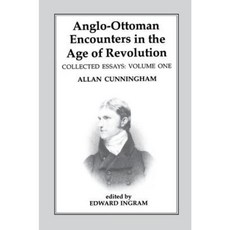 Anglo-Ottoman Encounters in the Age of Revolution: The Collected Essays of Allan Cunningham Volume 1 Paperback, Routledge
