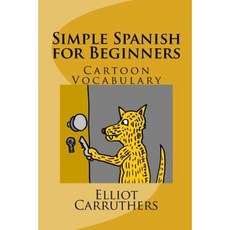 Simple Spanish for Beginners: Cartoon Vocabulary Paperback, Createspace Independent Publishing Platform