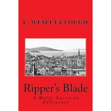 Ripper's Blade: A Wally Garrison Adventure Paperback, Createspace Independent Publishing Platform